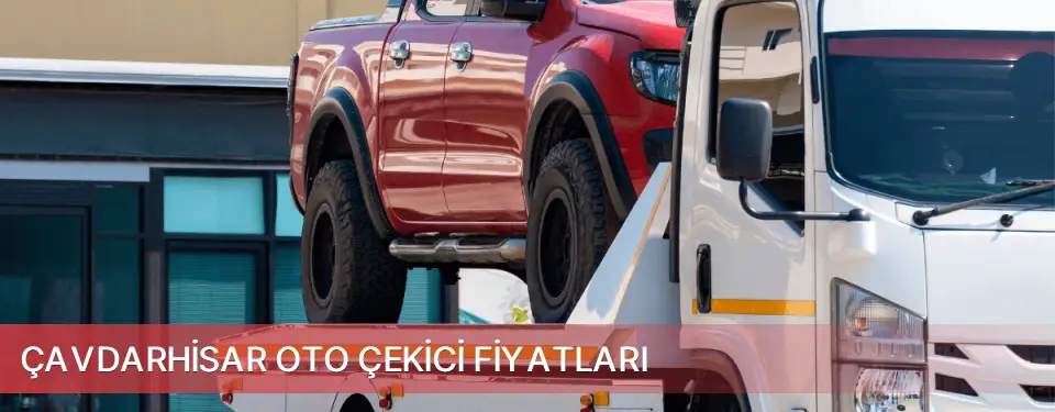 Çavdarhisar İlçemi Oto Çekici Fiyatları