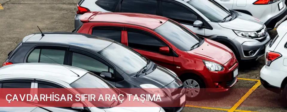 Çavdarhisar İlçemi Sıfır Araç Taşıma